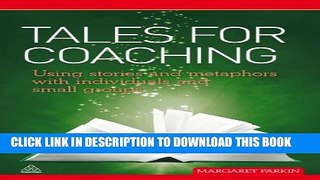[PDF] Tales for Coaching: Using Stories and Metaphors with Individuals and Small Groups Full