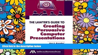 READ FULL  The Lawyer s Guide to Creating Persuasive Computer Presentations, Second Edition  READ