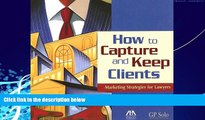 Books to Read  How to Capture and Keep Clients: Marketing Strategies for Lawyers  Full Ebooks Most
