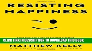 [EBOOK] DOWNLOAD Resisting Happiness: A True Story about Why We Sabotage Ourselves, Feel