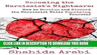[EBOOK] DOWNLOAD Becoming the Narcissist s Nightmare: How to Devalue and Discard the Narcissist