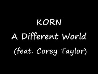 KORN-A Different World (Feat. Corey Taylor) (lyrics)