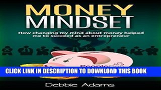 [DOWNLOAD] PDF BOOK Money Mindset: How Changing My Mind About Money Helped Me To Succeed As An