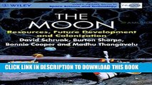 [Read PDF] The Moon: Resources, Future Development and Colonization (Wiley-Praxis Series in Space