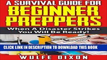[PDF] A Survival Guide For Beginner Preppers: When A Disaster Strikes You Will Be Ready!(Prepper