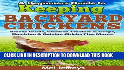 [Read PDF] A Beginners Guide to Keeping Backyard Chickens - Breeds Guide, Chicken Tractors