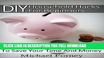 [PDF] DIY Household Hacks For Beginners: 50 Effective Household Hacks To Save Your Time And Money: