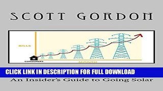 [PDF] Divorcing The Electric Company: An Insider s Guide to Going Solar Popular Collection