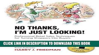 [PDF] FREE NO THANKS, I M JUST LOOKING: PROFESSIONAL RETAIL SALES TECHNIQUES FOR TURNING SHOPPERS