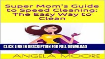 [PDF] Super Mom s Guide to Speed Cleaning: The Easy Way to Clean (Super Mom s Guides) Full