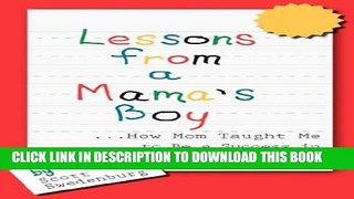 [PDF] FREE Lessons from a Mama s Boy ...How Mom Taught Me to Be a Success in Business and Life