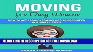 [PDF] Moving For Busy Women: How to Get From Overwhelmed to Organized in 5 Simple Steps Popular