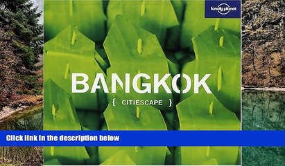 Must Have PDF  Bangkok: Lonely Planet Citiescape (Lonely Planet Citiescape Bangkok)  Full Read