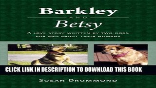[PDF] Barkley And Betsy: A Love Story Written By Two Dogs For and About Their Humans Full Collection