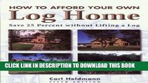 [DOWNLOAD] PDF BOOK How to Afford Your Own Log Home, 5th: Save 25 Percent without Lifting a Log