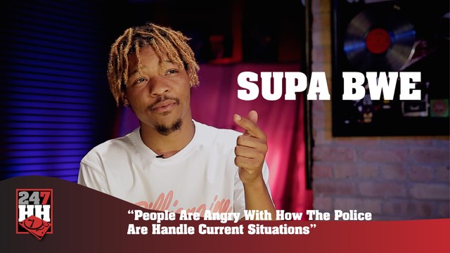 Supa Bwe - People Are Angry With How The Police Are Handling Current Situations (247HH Exclusive) (247HH Exclusive)