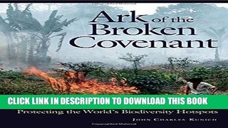 [DOWNLOAD] PDF BOOK Ark of the Broken Covenant: Protecting the World s Biodiversity Hotspots New