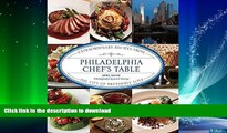 GET PDF  Philadelphia Chef s Table: Extraordinary Recipes From The City Of Brotherly Love  PDF