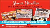 [PDF] Atomic Dinettes: Mid-Century Kitchen Elegance (Schiffer Book for Collectors and Designers)