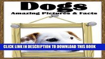 [Read PDF] Dogs: Amazing Pictures and Facts about Dogs! ( With Cute Photos for Kids! ) children