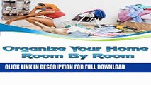 [PDF] Organize Your Home Room By Room: Feel Less Stressed and More In Control of Your World