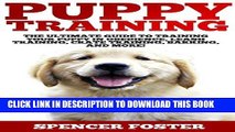 [Read PDF] Puppy Training: The Ultimate Guide To Training Your Puppy In Obedience, Leash Training,