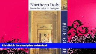 FAVORITE BOOK  Blue Guide Northern Italy: From the Alps to Bologna FULL ONLINE