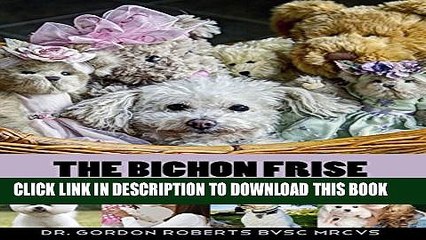 [Read PDF] The Bichon Frise: A vet s guide on how to care for your Bichon Frise dog Download Free