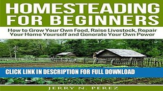 [PDF] Homesteading for Beginners: How to Grow Your Own Food, Raise Livestock, Repair Your Home
