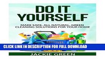 [PDF] Do it Yourself: Make Safe, All Natural, Green Cleaning Solutions for your Home Popular