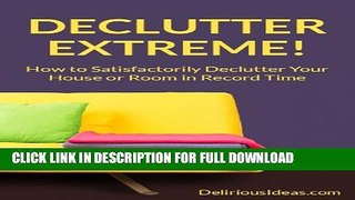 [PDF] Declutter Extreme! How to Satisfactorily Declutter Your House or Room in Record Time Full