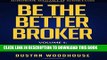 [PDF] Be the Better Broker, Volume 1: So You Want to Be a Broker? Popular Online