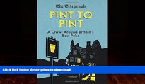 READ BOOK  Pint to Pint: A Crawl Around Britain s Best Pubs  BOOK ONLINE