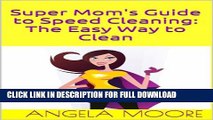 [PDF] Super Mom s Guide to Speed Cleaning: The Easy Way to Clean (Super Mom s Guides) Popular Online