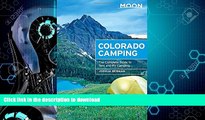FAVORITE BOOK  Moon Colorado Camping: The Complete Guide to Tent and RV Camping (Moon Outdoors)