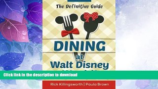 READ BOOK  Dining at Walt Disney World: The Definitive Guide by Richard Killingsworth