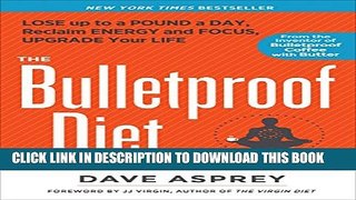 [PDF] The Bulletproof Diet: Lose up to a Pound a Day, Reclaim Energy and Focus, Upgrade Your Life