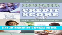 [Read PDF] How to Repair Your Credit Score Now: Simple No Cost Methods You Can Put to Use Today