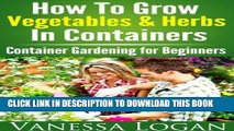 [PDF] How to Grow Vegetables   Herbs in Containers - Container Gardening for Beginners Popular