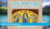 Big Deals  Turkish Delight--A Kid s Guide To Istanbul, Turkey  Full Ebooks Most Wanted