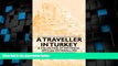Big Deals  A Traveller in Turkey - A Collection of Historical Articles on Travelling Experiences