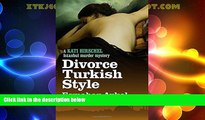Must Have PDF  Divorce Turkish Style (Kati Hirschel Murder Mystery)  Full Read Best Seller