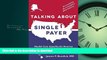READ ONLINE Talking About Single Payer: Health Care Equality for America READ EBOOK