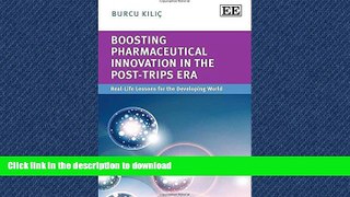 READ THE NEW BOOK Boosting Pharmaceutical Innovation in the Post-TRIPS Era: Real-Life Lessons for