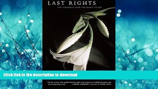 READ THE NEW BOOK Last Rights: The Struggle Over The Right To Die READ EBOOK