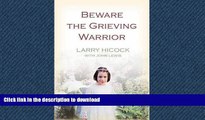 READ ONLINE Beware the Grieving Warrior: A Child s Preventable Death. a Struggle for Truth,