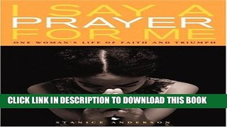 [PDF] I Say a Prayer for Me: One Woman s Life of Faith and Triumph Popular Online