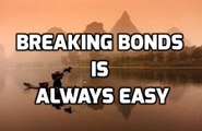 Breaking Bonds is Always Easy