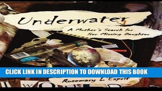 [PDF] Underwater: A Mother s Search for Her Missing Daughter Popular Online