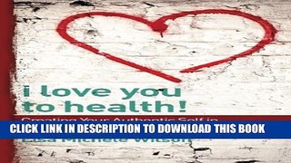 [PDF] I Love You to Health!: Creating Your Authentic Self in Recovery From Addiction Full Online